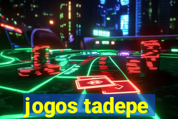 jogos tadepe